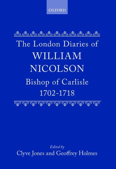 bokomslag The London Diaries of William Nicolson, Bishop of Carlisle 1702-1718