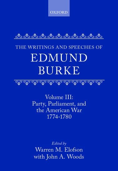 Edmund Burke, W. M. Elofson, John A. Woods - The Writings and Speeches of Edmund Burke: Volume III: Party, Parliament, and the American War 1774-1780, Inbunden