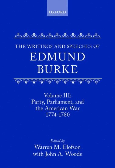 The Writings and Speeches of Edmund Burke: Volume III: Party, Parliament, and the American War 1774-1780 1