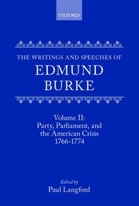 bokomslag The Writings and Speeches of Edmund Burke: Volume II: Party, Parliament and the American Crisis, 1766-1774