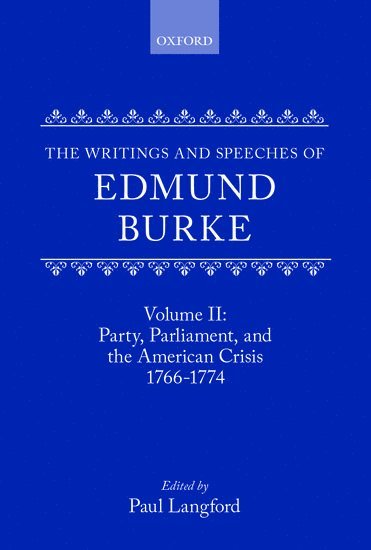 The Writings and Speeches of Edmund Burke: Volume II: Party, Parliament and the American Crisis, 1766-1774 1