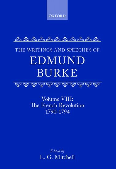 Edmund Burke, L. G. Mitchell - The Writings and Speeches of Edmund Burke: Volume VIII: The French Revolution 1790-1794, Inbunden