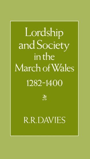 R R Davies - Lordship and Society in the March of Wales 1282-1400, Inbunden