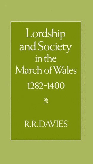 Lordship and Society in the March of Wales 1282-1400 1