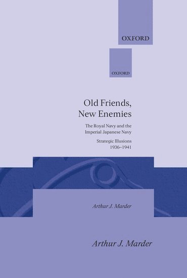 Arthur J. Marder, Arthur J Marder - Old Friends, New Enemies: Volume 1: Strategic Illusions, 1936-1941, Inbunden