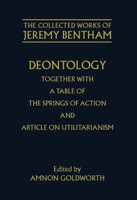 bokomslag The Collected Works of Jeremy Bentham: Deontology. Together with a Table of the Springs of Action and The Article on Utilitarianism