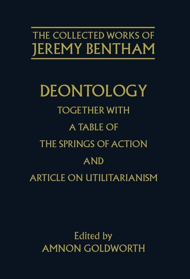 Jeremy Bentham, Amnon Goldworth - The Collected Works of Jeremy Bentham: Deontology. Together with a Table of the Springs of Action and The Article on Utilitarianism, Inbunden