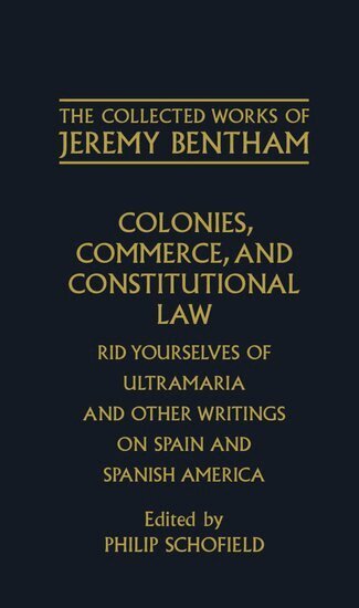 Jeremy Bentham, Philip Schofield - The Collected Works of Jeremy Bentham: Colonies, Commerce, and Constitutional Law, Inbunden