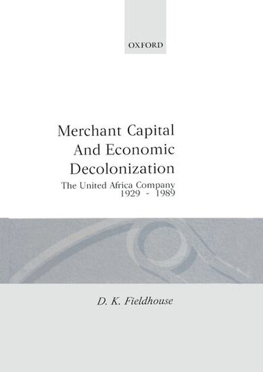 D. K. Fieldhouse - Merchant Capital and Economic Decolonization, Inbunden