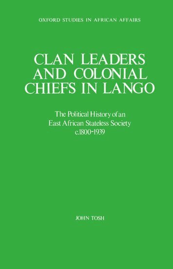 John Tosh - Clan Leaders and Colonial Chiefs in Lango, Inbunden