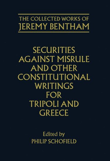 bokomslag The Collected Works of Jeremy Bentham: Securities against Misrule and Other Constitutional Writings for Tripoli and Greece