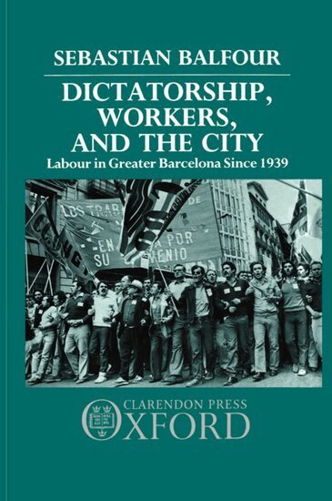 Sebastian Balfour - Dictatorship, Workers, and the City, Inbunden