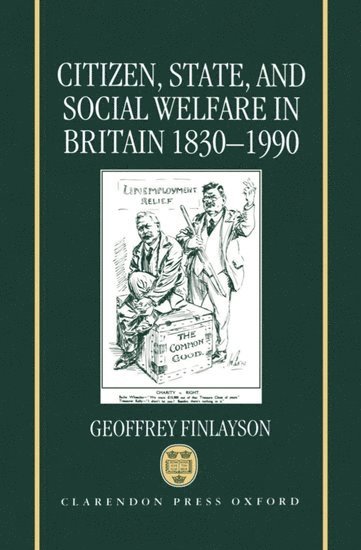 Geoffrey Finlayson - Citizen, State, and Social Welfare in Britain 1830-1990, Inbunden