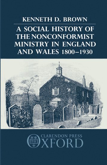 bokomslag A Social History of the Nonconformist Ministry in England and Wales 1800-1930