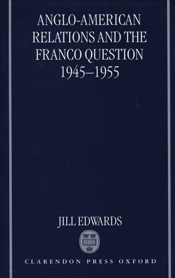 bokomslag Anglo-American Relations and the Franco Question, 1945-1955