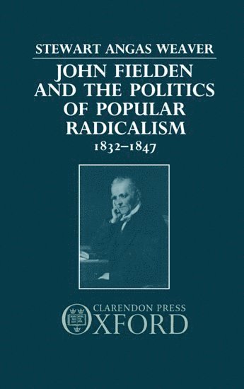 John Fielden and the Politics of Popular Radicalism 1832-1847 1