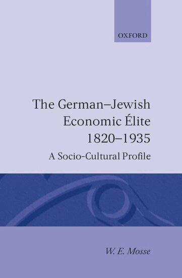 W. E. Mosse - The German-Jewish Economic Elite 1820-1935, Inbunden