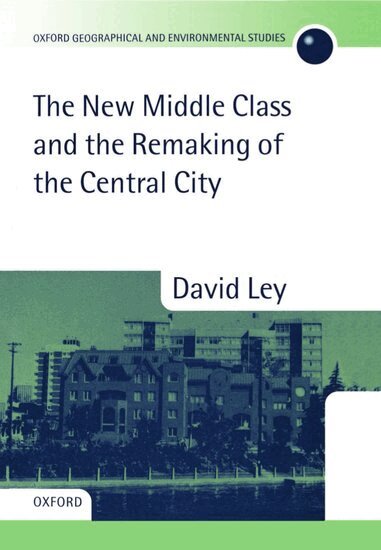 David Ley - The New Middle Class and the Remaking of the Central City, Inbunden