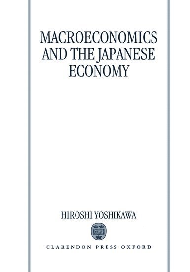 Hiroshi Yoshikawa, University of Tokyo) Yoshikawa, Hiroshi (Professor of Economics, Professor of Economics - Macroeconomics and the Japanese Economy, Inbunden