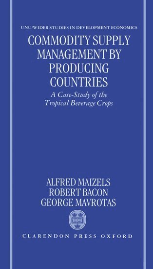 Alfred Maizels, Robert Bacon, George Mavrotas - Commodity Supply Management by Producing Countries, Inbunden