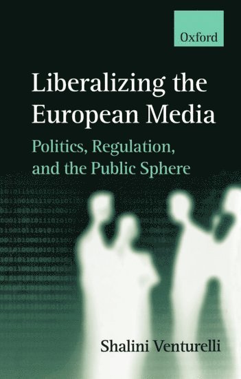 bokomslag Liberalizing the European Media