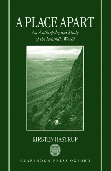 Kirsten Hastrup, University of Copenhagen) Hastrup, Kirsten (Professor of Anthropology, Professor of Anthropology - A Place Apart, Inbunden
