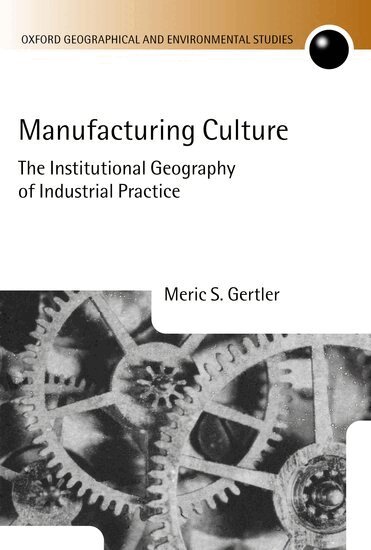Meric S. Gertler - Manufacturing Culture, Inbunden