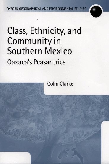 Colin Clarke - Class, Ethnicity, and Community in Southern Mexico, Inbunden