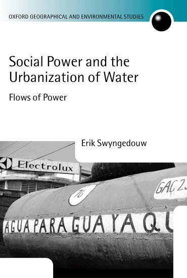 Erik Swyngedouw - Social Power and the Urbanization of Water, Inbunden
