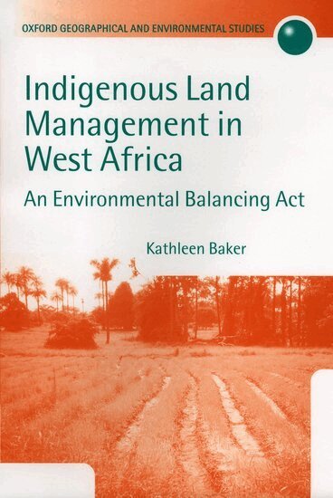 Kathleen Baker - Indigenous Land Management in West Africa, Inbunden