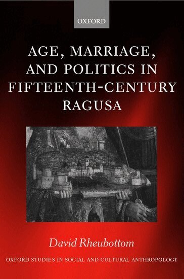 David Rheubottom - Age, Marriage, and Politics in Fifteenth-Century Ragusa, Inbunden