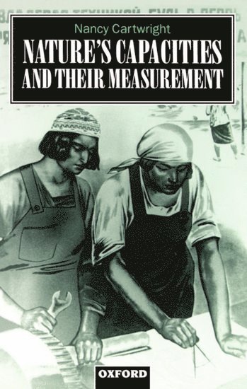 Nancy Cartwright, London School of Economics and Political Science) Cartwright, Nancy (Professor of Philosophy, Professor of Philosophy - Nature's Capacities and Their Measurement, Häftad