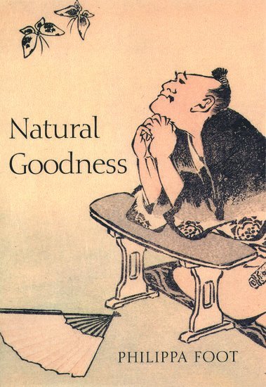 Philippa Foot, Oxford) Foot, Philippa (, University of California, Los Angeles, and Honorary Fellow of Somerville College - Natural Goodness, Inbunden