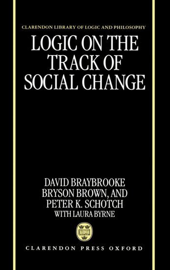 David Braybrooke, Bryson Brown, Peter K. Schotch - Logic on the Track of Social Change, Inbunden