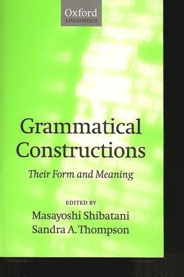 Thompson Shibatani, M. Shibatani, Masayoshi Shibatani, Sandra A. Thompson, Kobe University) Shibatani, Masayoshi (Professor of Linguistics, Professor of Linguistics, Santa Barbara) Thompson, Sandra A. (Professor of Linguistics, Professor of Linguistics, University of California, Sandra A Thompson - Grammatical Constructions, Inbunden