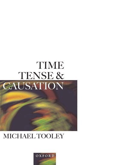 Michael Tooley - Time, Tense, and Causation, Inbunden