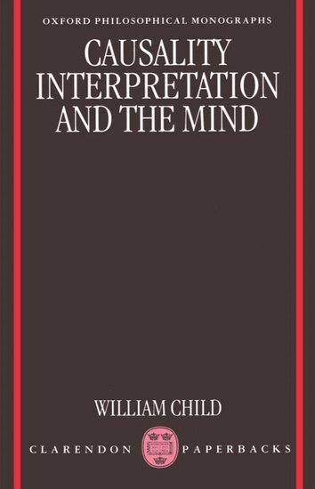 William Child - Causality, Interpretation, and the Mind, Häftad