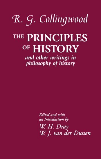 R. G. Collingwood, W. H. Dray, W. J. van der Dussen - The Principles of History, Inbunden