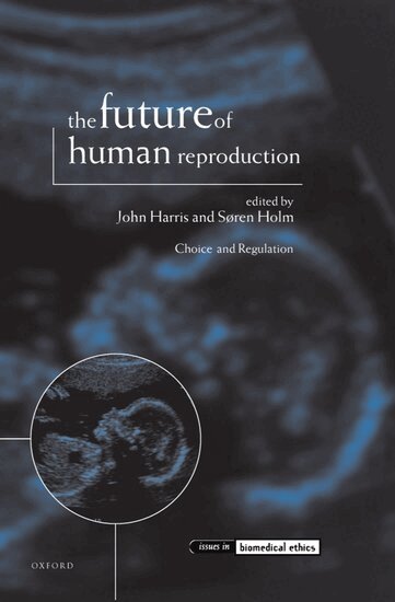 John Harris, Søren Holm - The Future of Human Reproduction, Inbunden