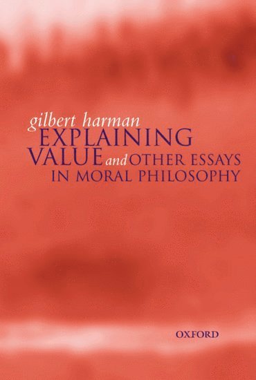 Gilbert Harman, Professor of PhilosophyPrinceton University) Harman, Gilbert ( - Explaining Value, Häftad