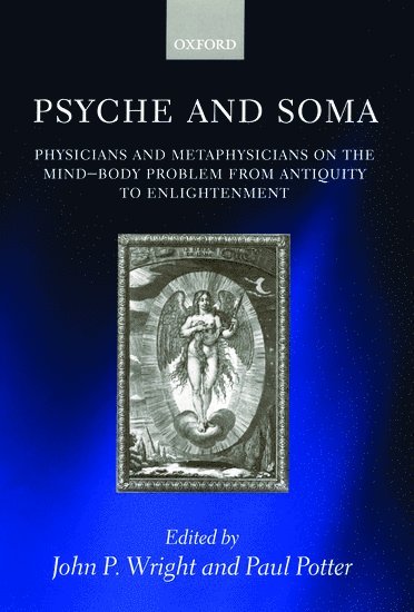John P. Wright, Paul Potter, USA) Wright, John P. (Professor of Philosophy, Professor of Philosophy, Central Michigan University, Canada) Potter, Paul (Professor of the History of Medicine, Professor of the History of Medicine, University of Western Ontario - Psyche and Soma, Inbunden