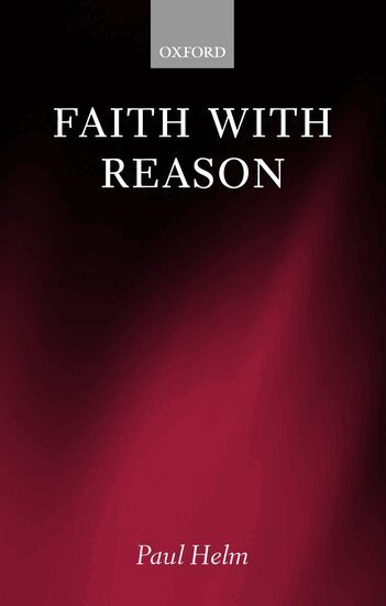 Paul Helm - Faith with Reason, Inbunden