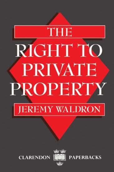 Jeremy Waldron - The Right to Private Property, Häftad
