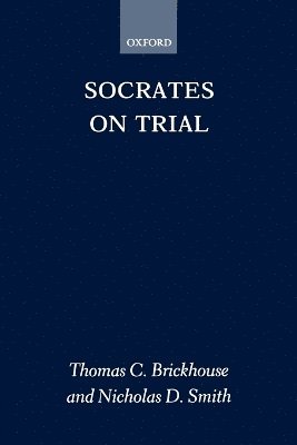 Thomas C. Brickhouse, Nicholas D. Smith, Virginia) Brickhouse, Thomas C. (Professor of Philosophy, Professor of Philosophy, Lynchburg College, Virginia Polytechnic & State University) Smith, Nicholas D. (Associate Professor of Philosophy, Associate Professor of Philosophy, Thomas C. (Professor of Phil Brickhouse - Socrates on Trial, Häftad