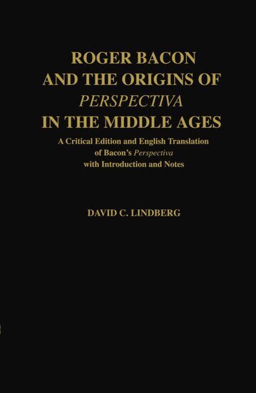David C. Lindberg - Roger Bacon and the Origins of Perspectiva in the Middle Ages, Inbunden