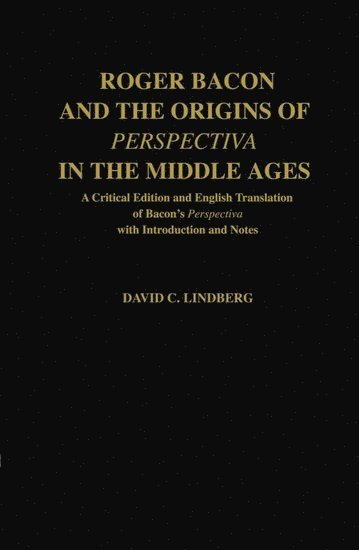 Roger Bacon and the Origins of Perspectiva in the Middle Ages 1