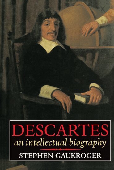Stephen Gaukroger - Descartes: An Intellectual Biography, Inbunden
