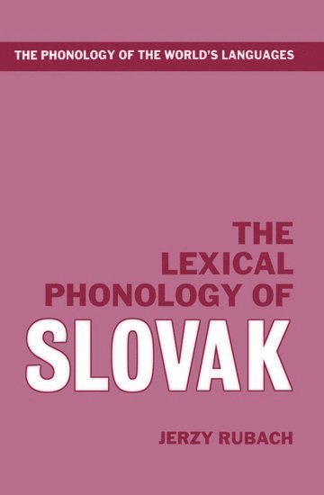 Jerzy Rubach, Poland) Rubach, Jerzy (Professor of Linguistics and Head of the Department of Linguistics, Professor of Linguistics and Head of the Department of Linguistics, University of Warsaw - The Lexical Phonology of Slovak, Inbunden