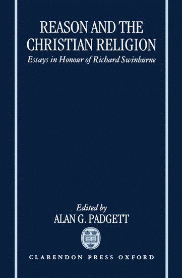 Alan G. Padgett - Reason and the Christian Religion, Inbunden