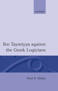 bokomslag Ibn Taymiyya Against the Greek Logicians